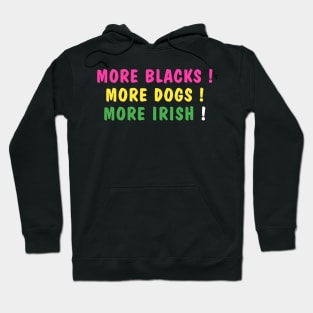 more blacks more dogs more irish Hoodie